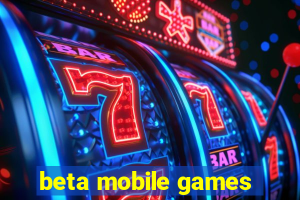 beta mobile games