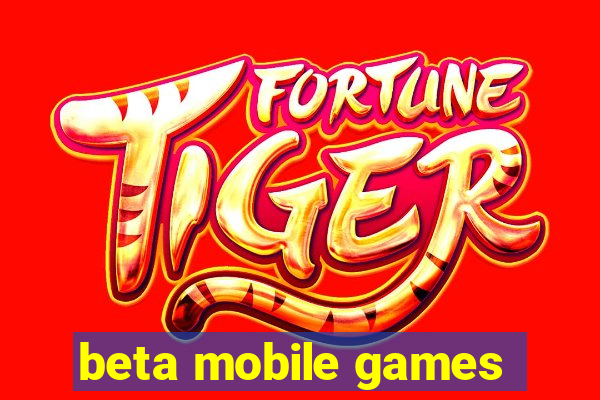 beta mobile games