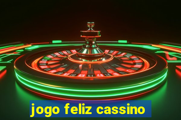 jogo feliz cassino