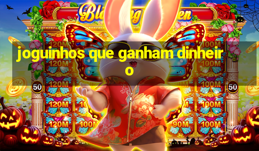 joguinhos que ganham dinheiro