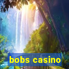 bobs casino