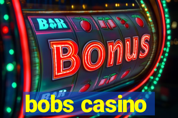 bobs casino