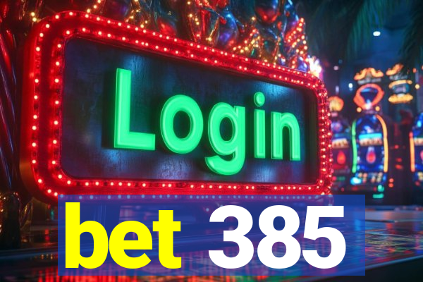 bet 385