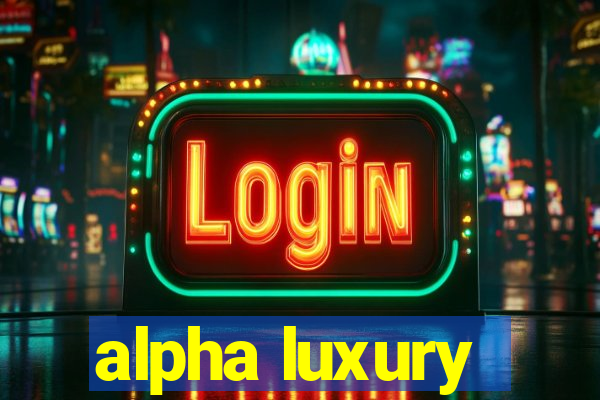 alpha luxury