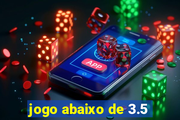 jogo abaixo de 3.5