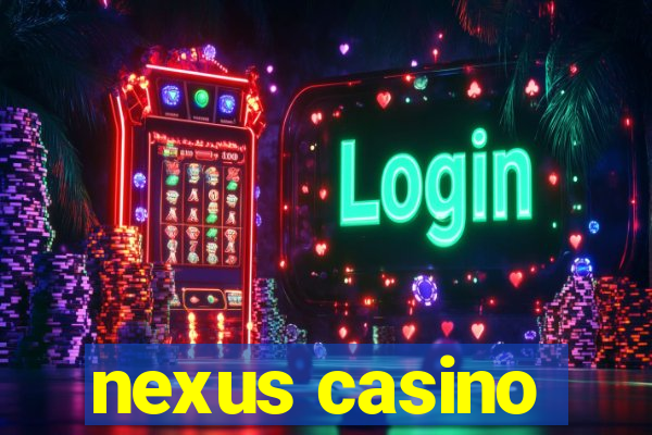 nexus casino