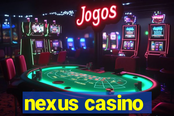 nexus casino