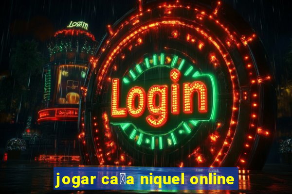 jogar ca莽a niquel online