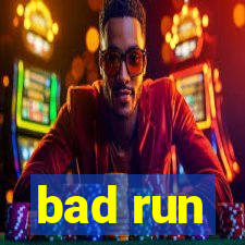 bad run