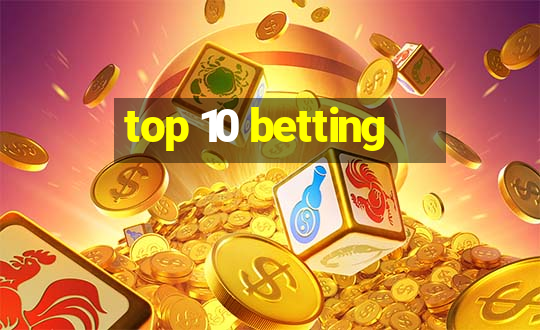 top 10 betting