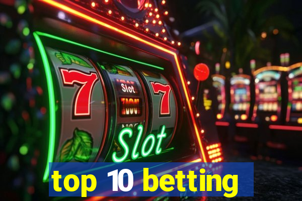 top 10 betting