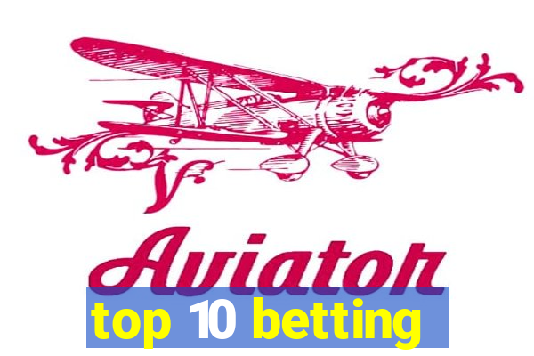 top 10 betting