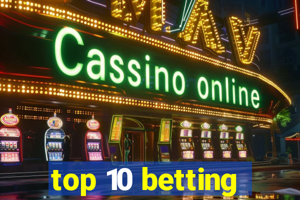 top 10 betting