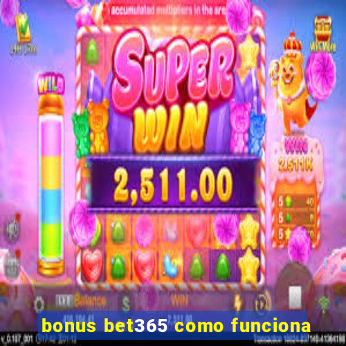 bonus bet365 como funciona