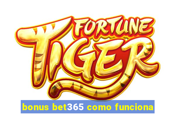 bonus bet365 como funciona