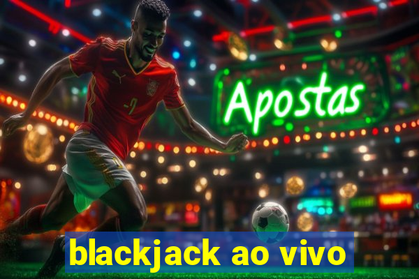 blackjack ao vivo