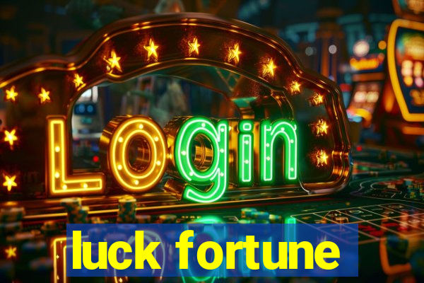 luck fortune