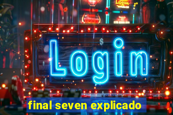 final seven explicado