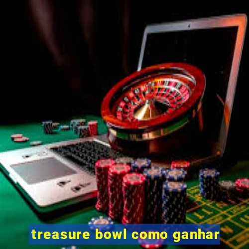 treasure bowl como ganhar