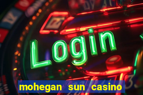 mohegan sun casino uncasville connecticut