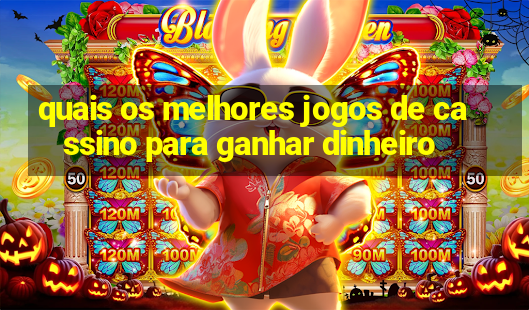 quais os melhores jogos de cassino para ganhar dinheiro