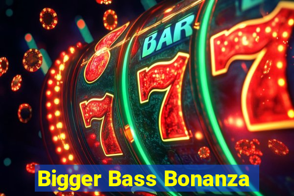 Bigger Bass Bonanza