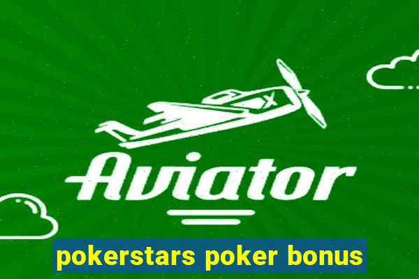 pokerstars poker bonus