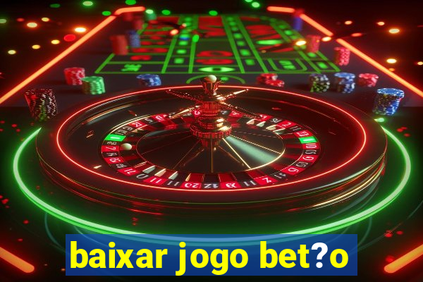 baixar jogo bet?o