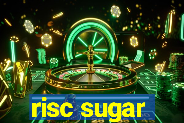 risc sugar