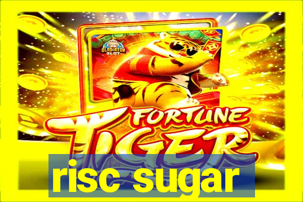 risc sugar