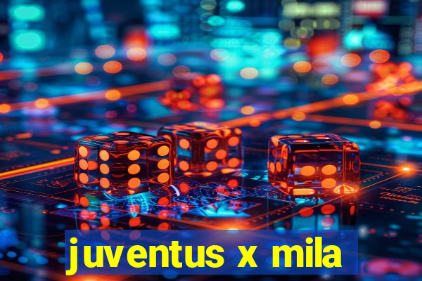 juventus x mila