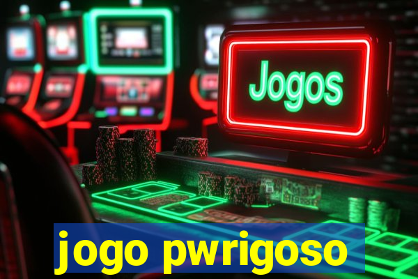 jogo pwrigoso