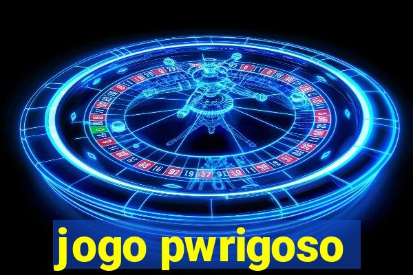 jogo pwrigoso