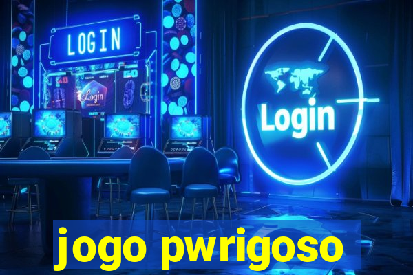 jogo pwrigoso