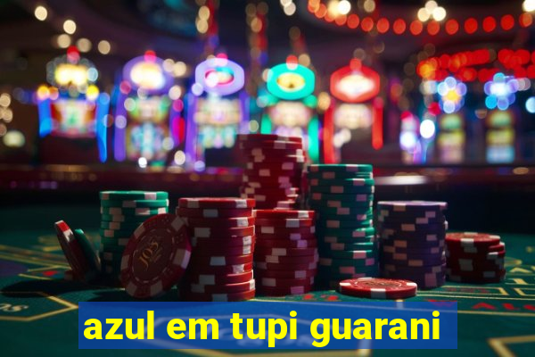 azul em tupi guarani