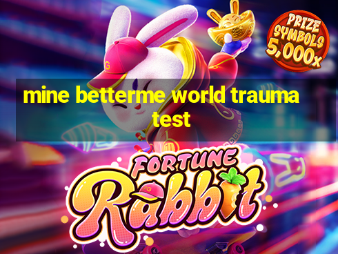 mine betterme world trauma test