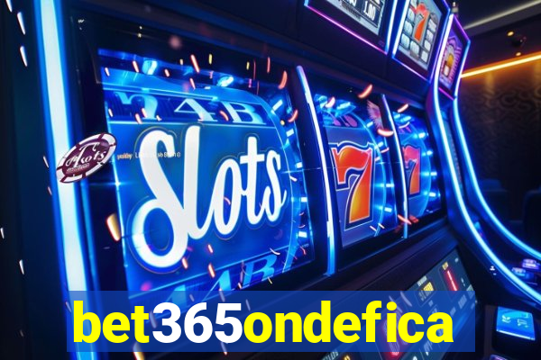 bet365ondefica