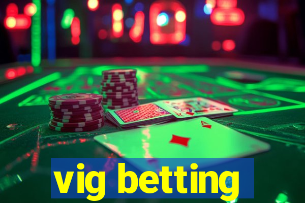 vig betting