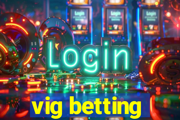 vig betting