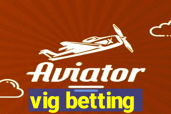 vig betting