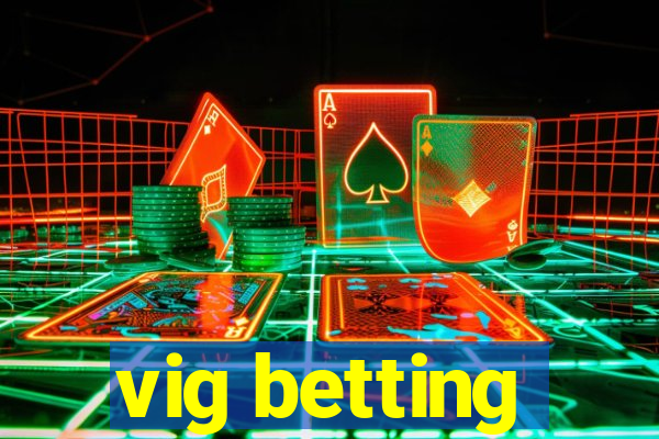 vig betting