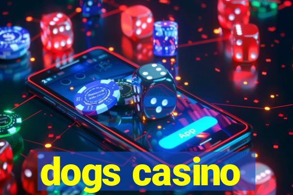 dogs casino