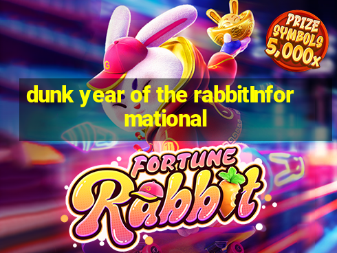 dunk year of the rabbitInformational