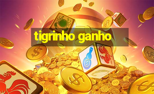 tigrinho ganho