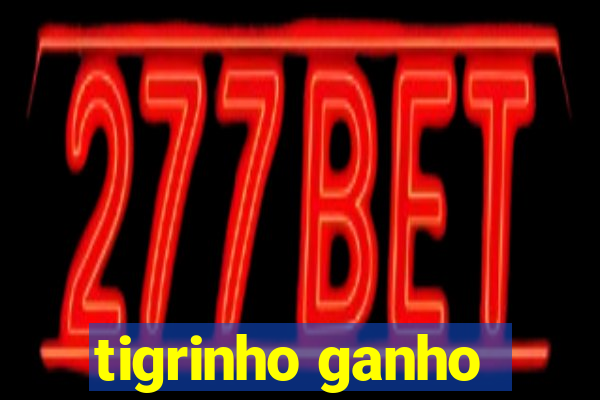 tigrinho ganho