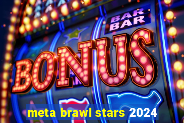 meta brawl stars 2024