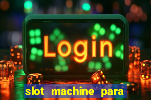 slot machine para ser rico