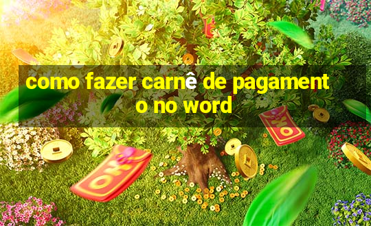 como fazer carnê de pagamento no word