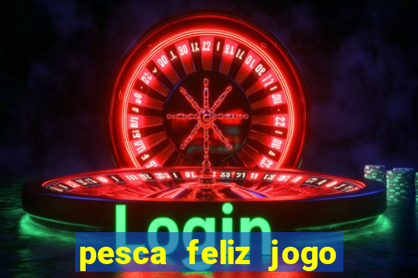 pesca feliz jogo cassino download