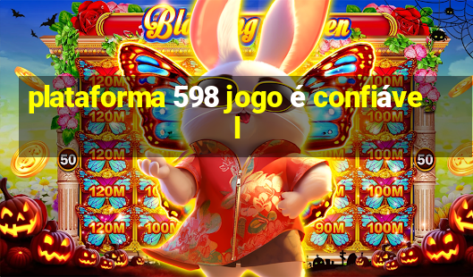 plataforma 598 jogo é confiável